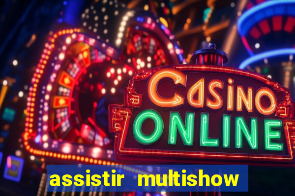 assistir multishow online ao vivo